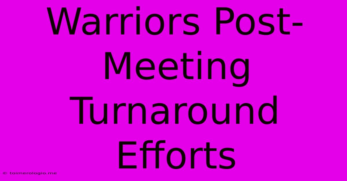 Warriors Post-Meeting Turnaround Efforts