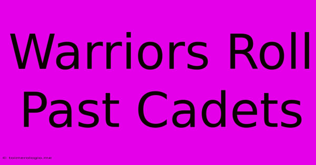 Warriors Roll Past Cadets