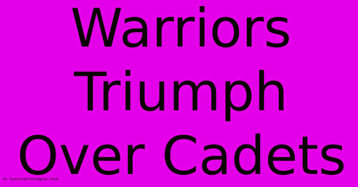 Warriors Triumph Over Cadets