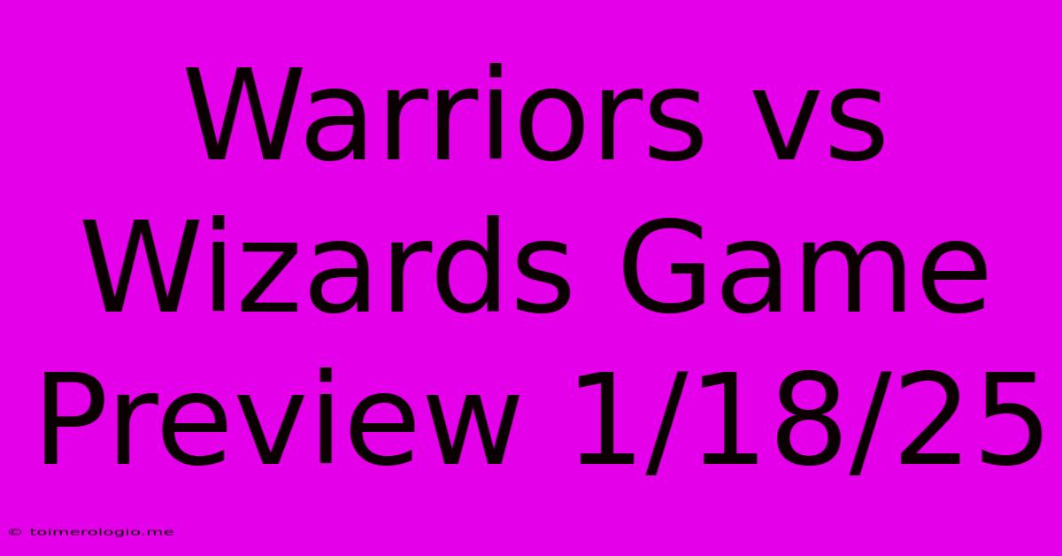 Warriors Vs Wizards Game Preview 1/18/25