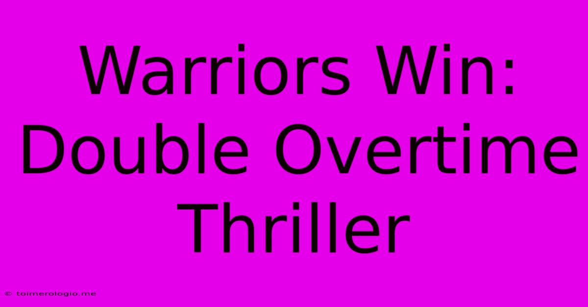 Warriors Win: Double Overtime Thriller