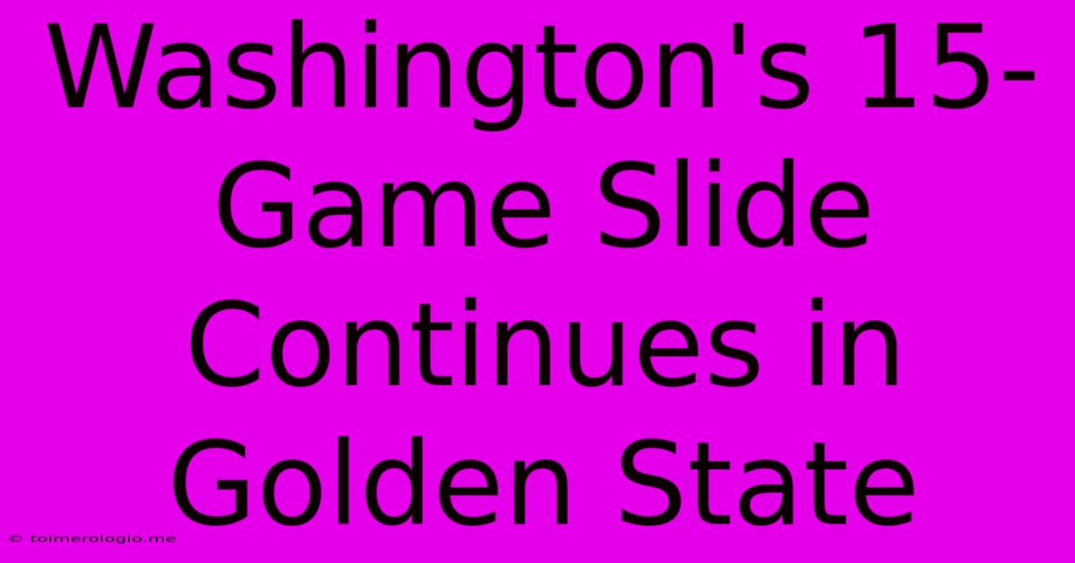 Washington's 15-Game Slide Continues In Golden State