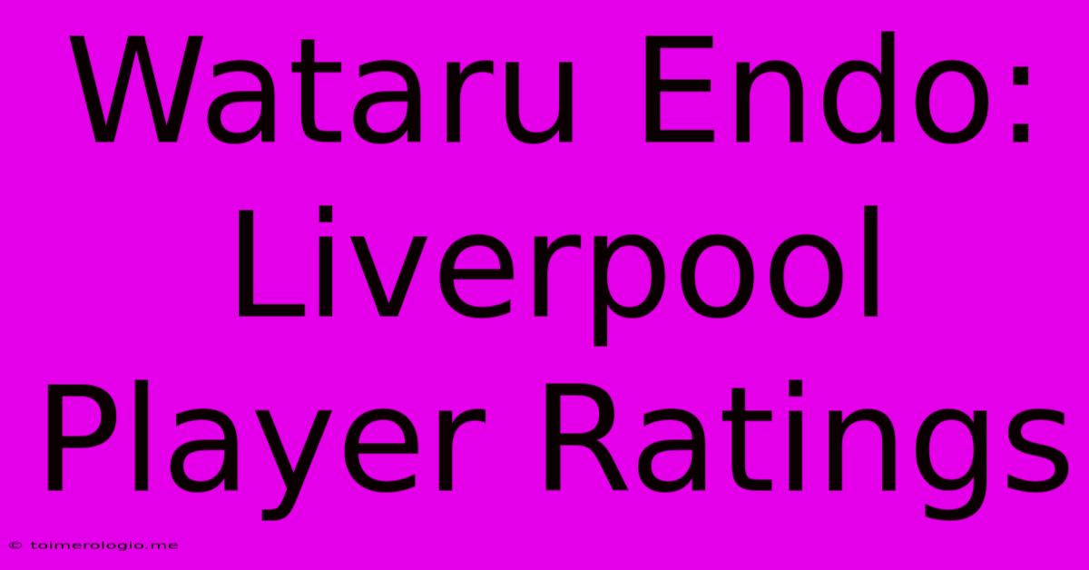 Wataru Endo: Liverpool Player Ratings