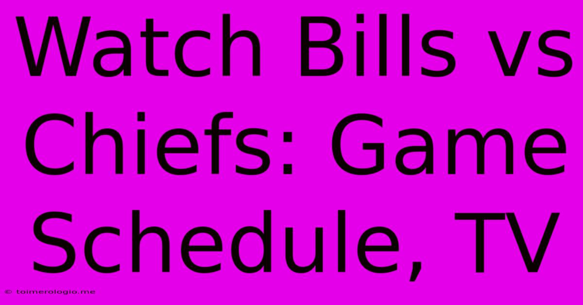 Watch Bills Vs Chiefs: Game Schedule, TV