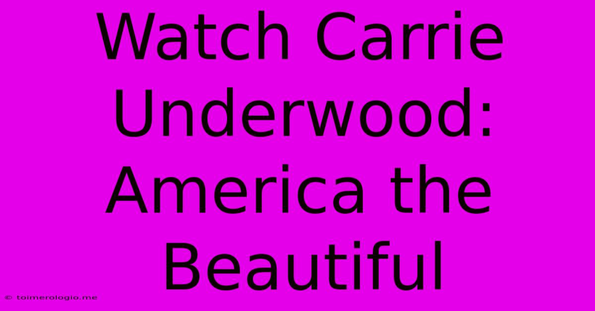 Watch Carrie Underwood: America The Beautiful