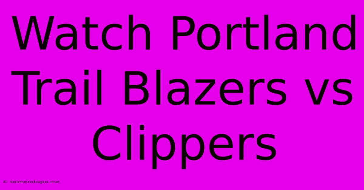 Watch Portland Trail Blazers Vs Clippers