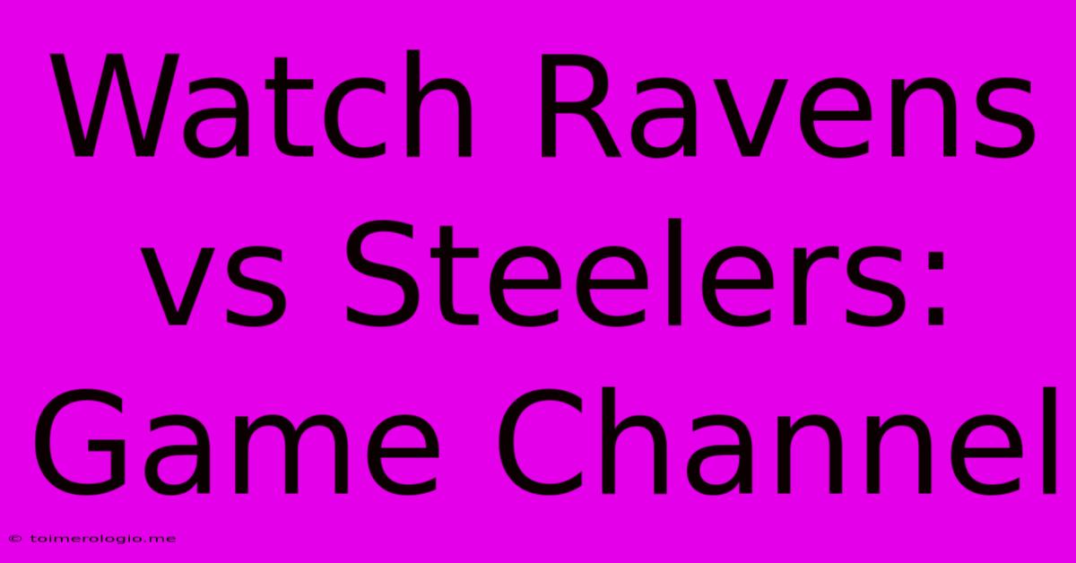 Watch Ravens Vs Steelers: Game Channel