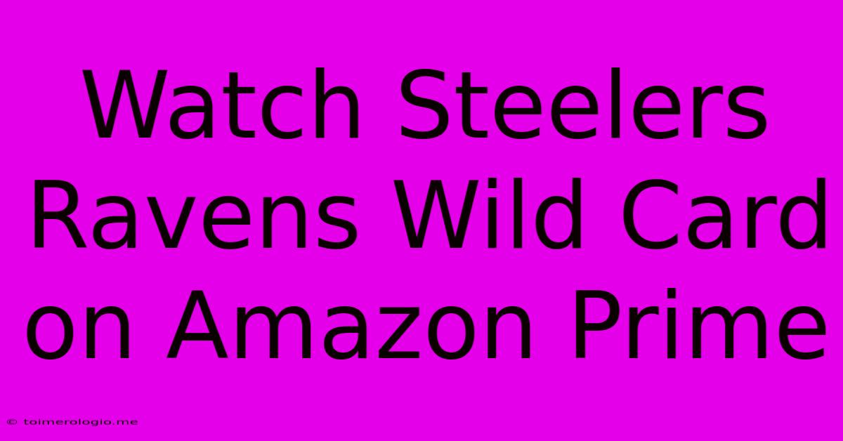 Watch Steelers Ravens Wild Card On Amazon Prime