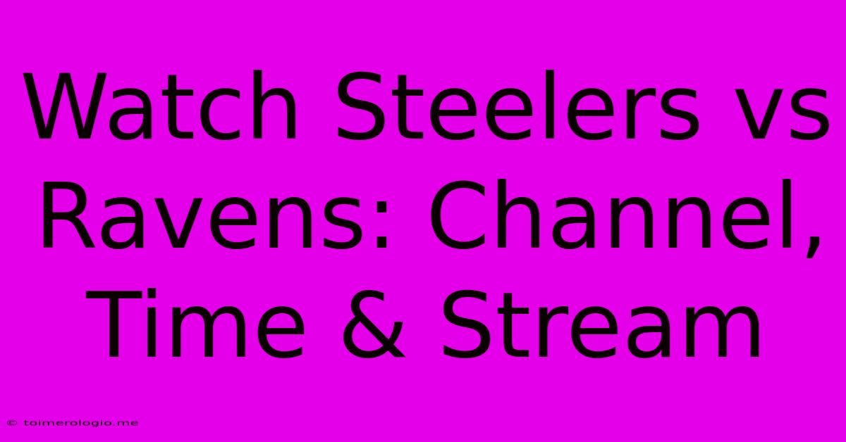 Watch Steelers Vs Ravens: Channel, Time & Stream