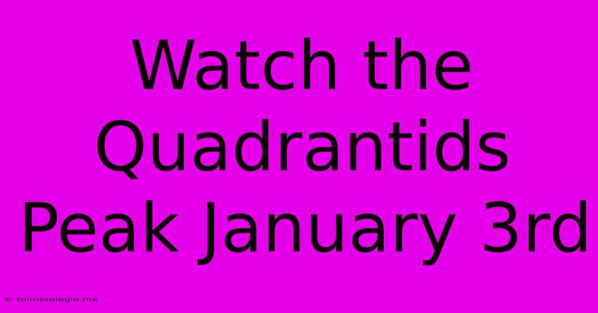 Watch The Quadrantids Peak January 3rd