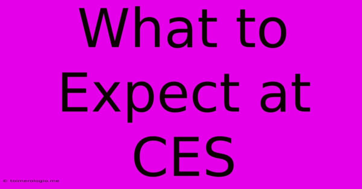 What To Expect At CES