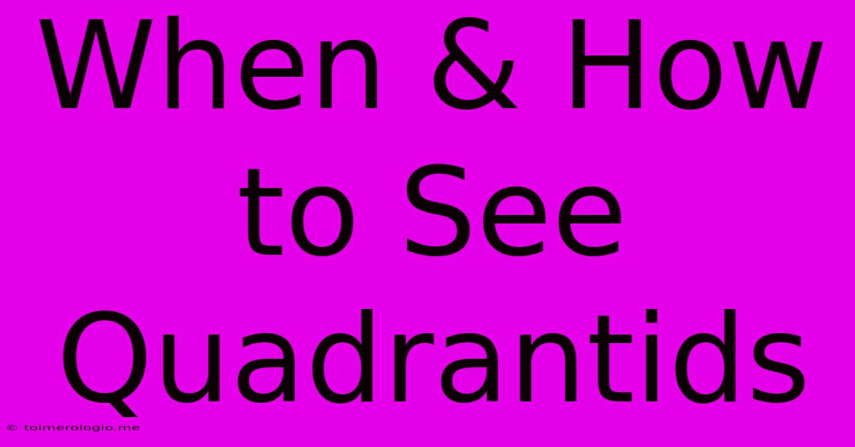 When & How To See Quadrantids