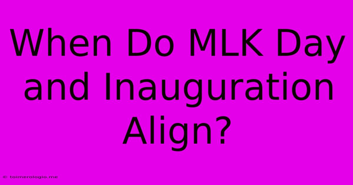 When Do MLK Day And Inauguration Align?