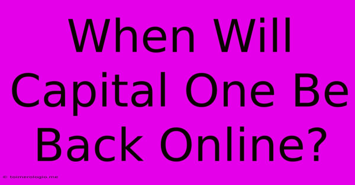 When Will Capital One Be Back Online?