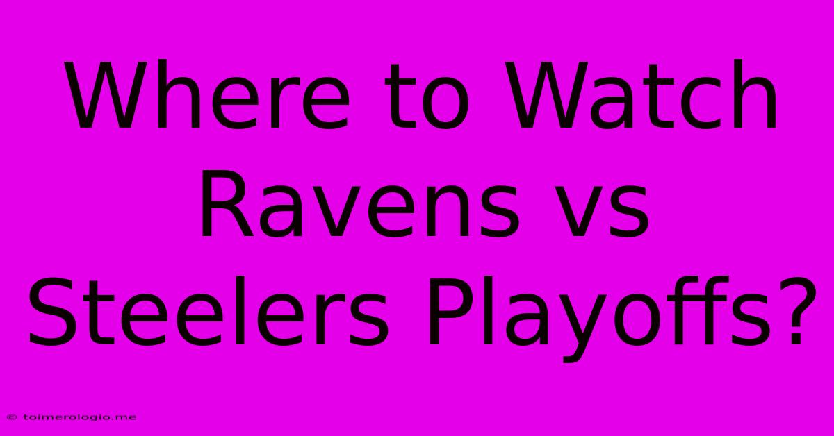 Where To Watch Ravens Vs Steelers Playoffs?