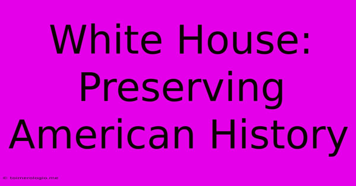 White House: Preserving American History