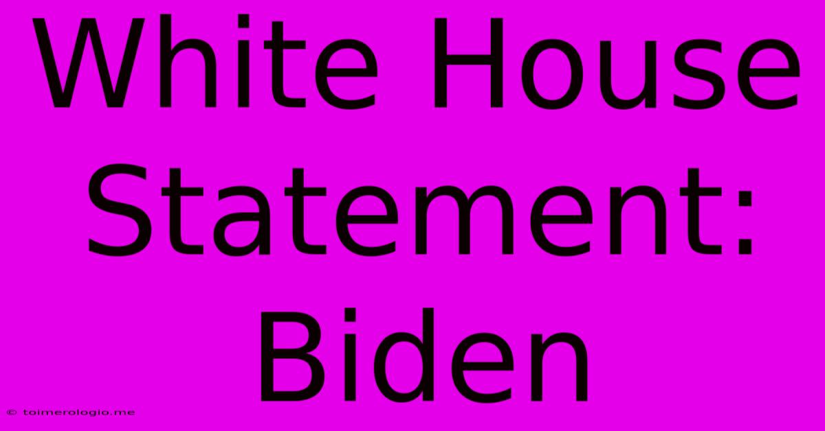 White House Statement: Biden