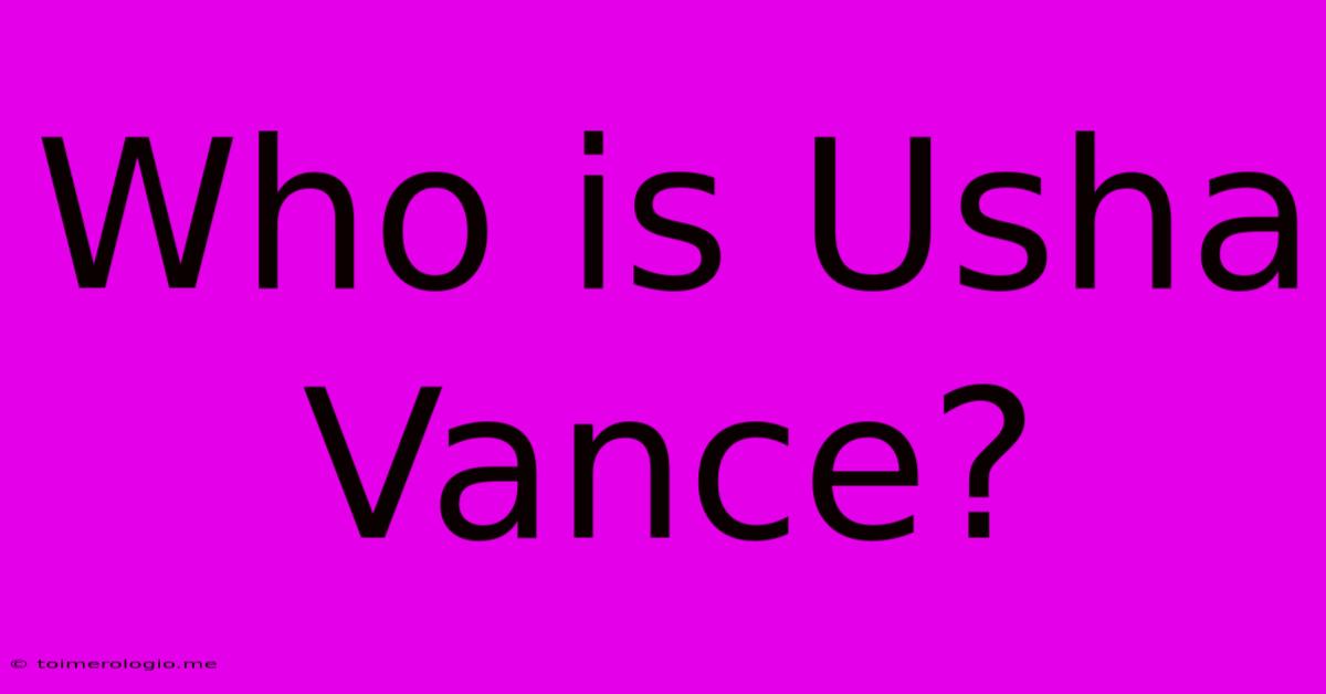 Who Is Usha Vance?