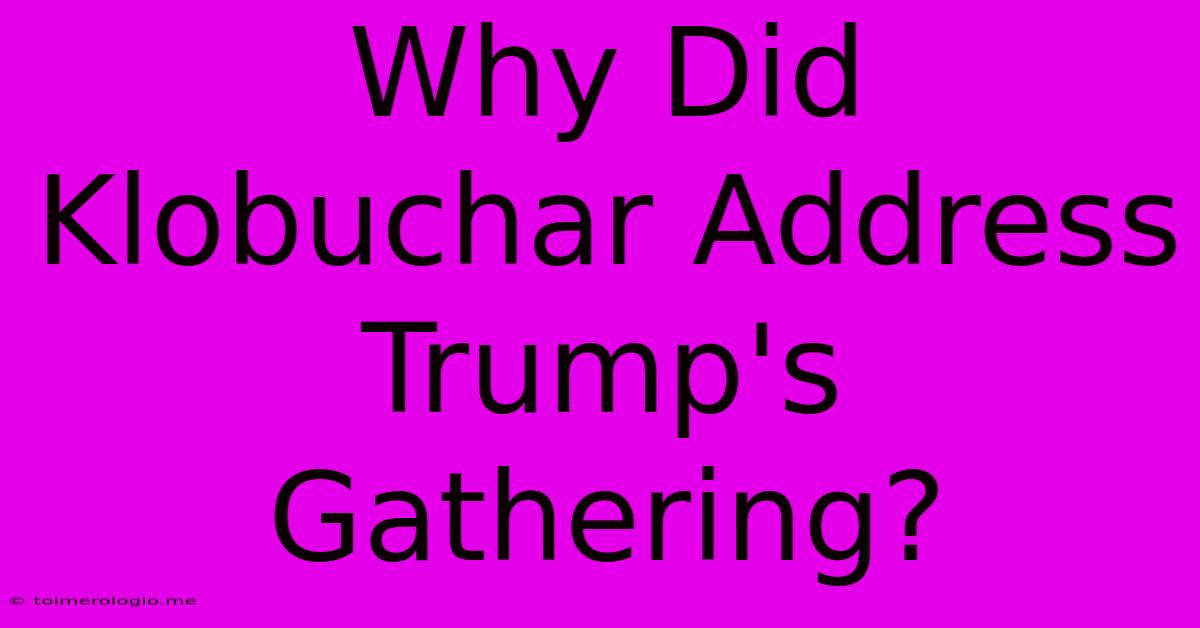 Why Did Klobuchar Address Trump's Gathering?