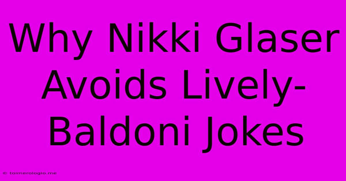 Why Nikki Glaser Avoids Lively-Baldoni Jokes