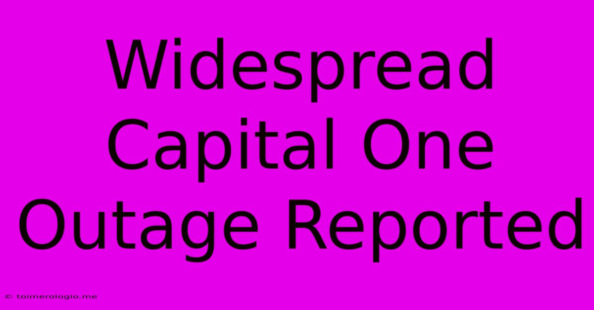 Widespread Capital One Outage Reported