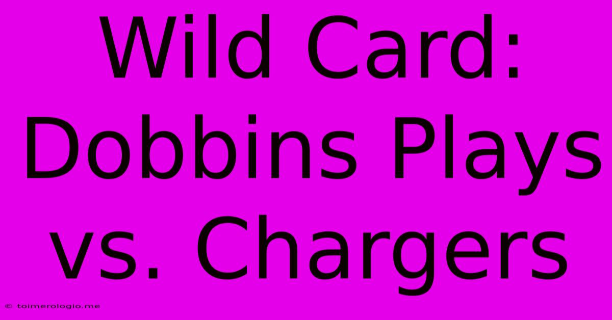 Wild Card: Dobbins Plays Vs. Chargers