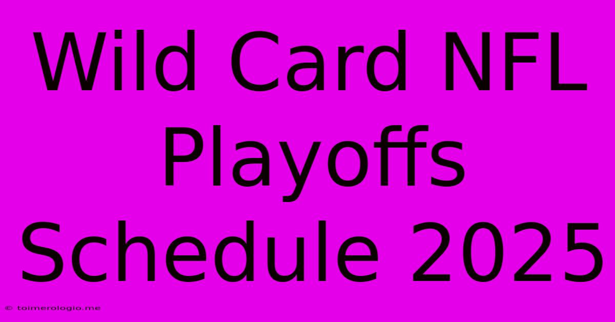 Wild Card NFL Playoffs Schedule 2025