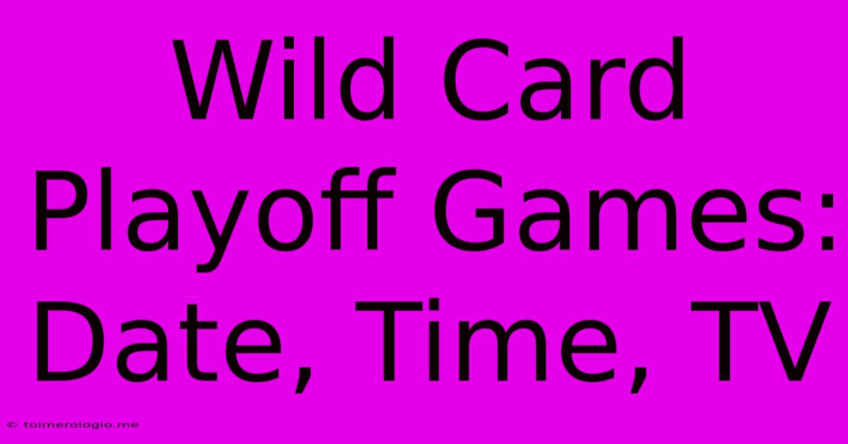 Wild Card Playoff Games: Date, Time, TV