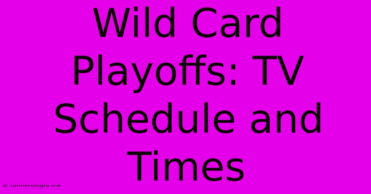 Wild Card Playoffs: TV Schedule And Times