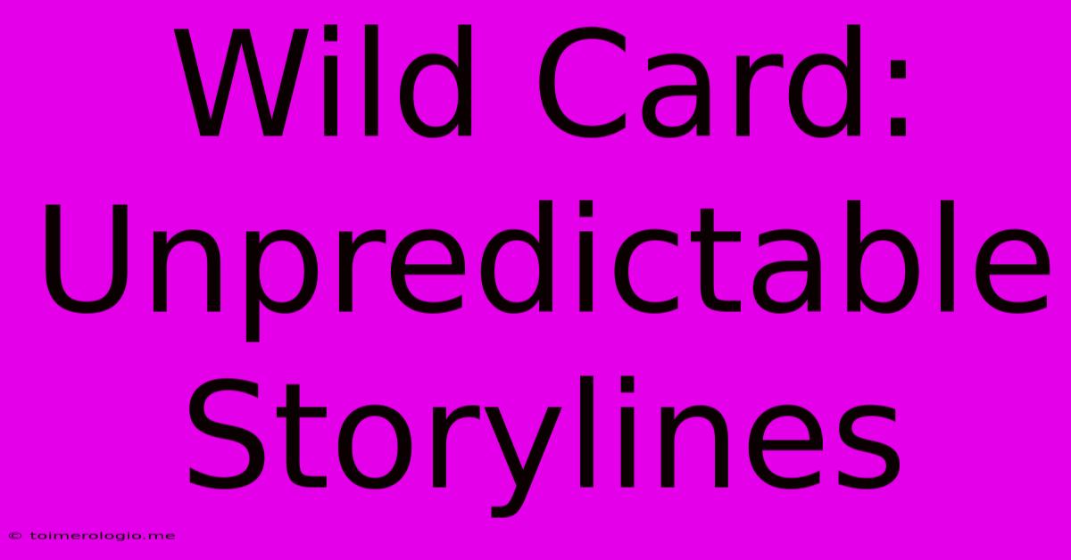 Wild Card: Unpredictable Storylines