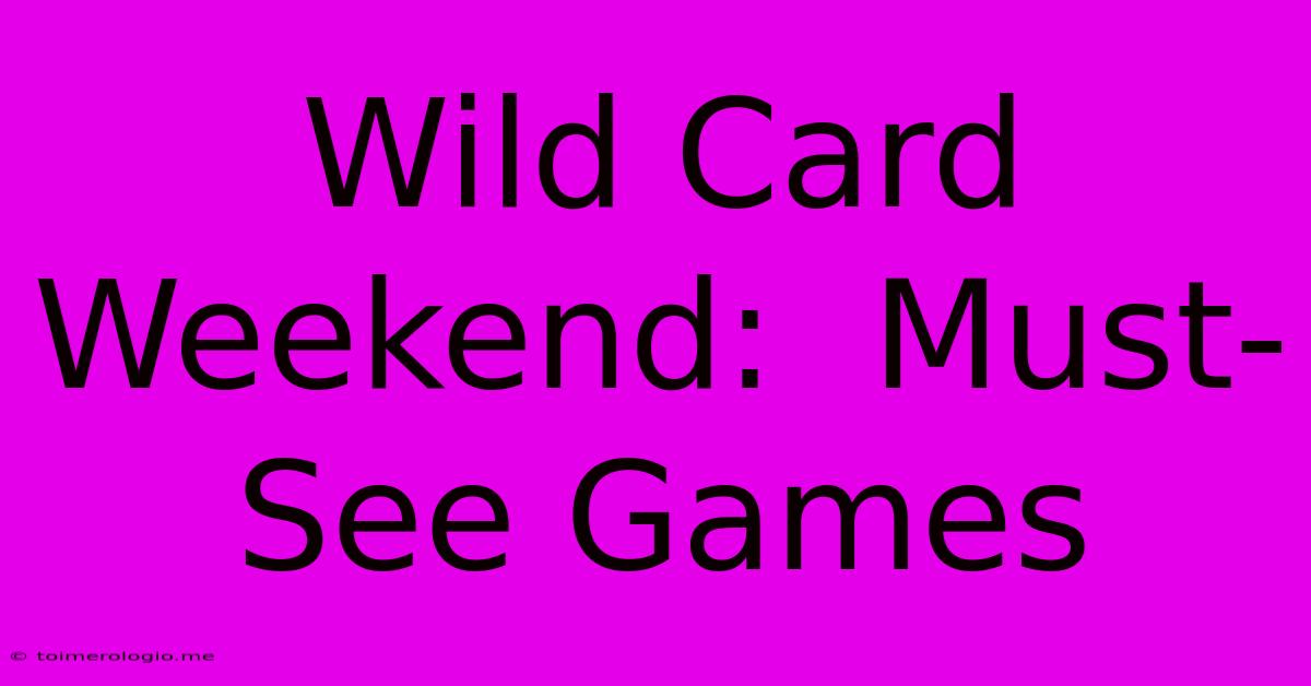 Wild Card Weekend:  Must-See Games