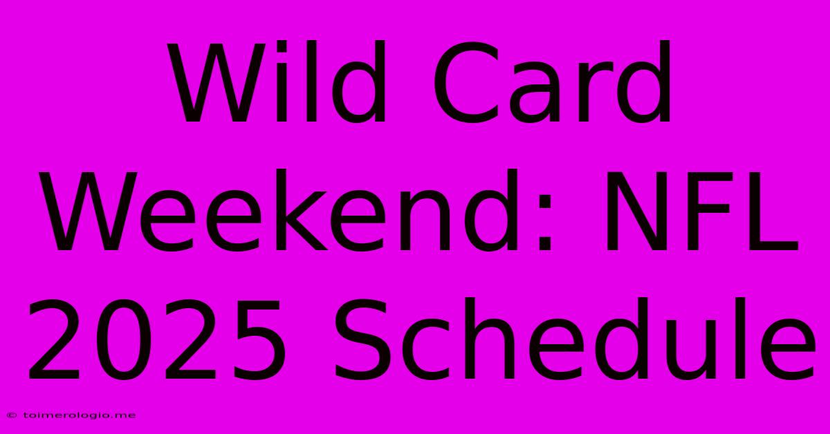 Wild Card Weekend: NFL 2025 Schedule