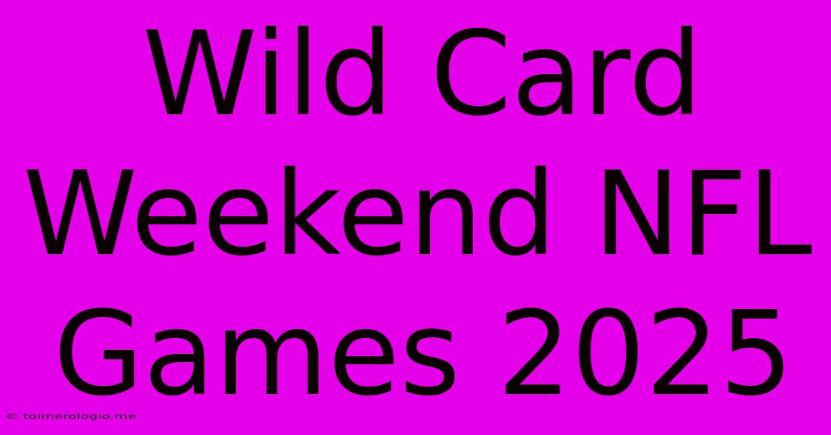 Wild Card Weekend NFL Games 2025