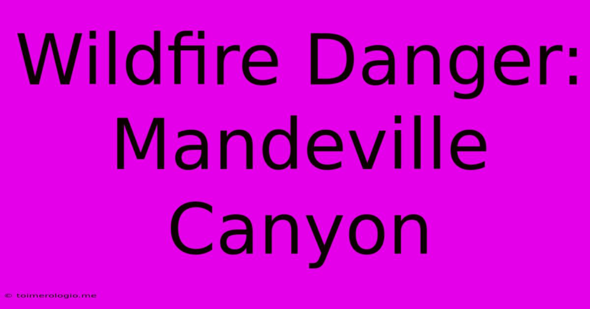 Wildfire Danger: Mandeville Canyon