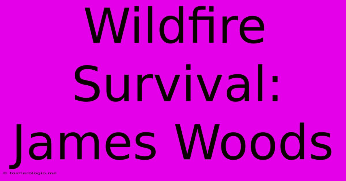 Wildfire Survival: James Woods