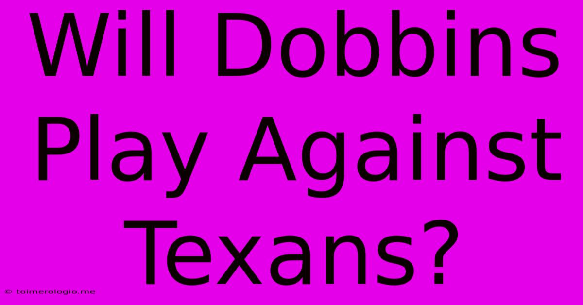 Will Dobbins Play Against Texans?