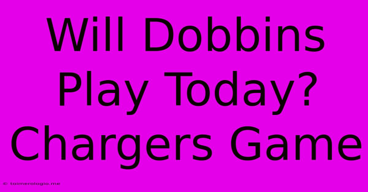 Will Dobbins Play Today? Chargers Game