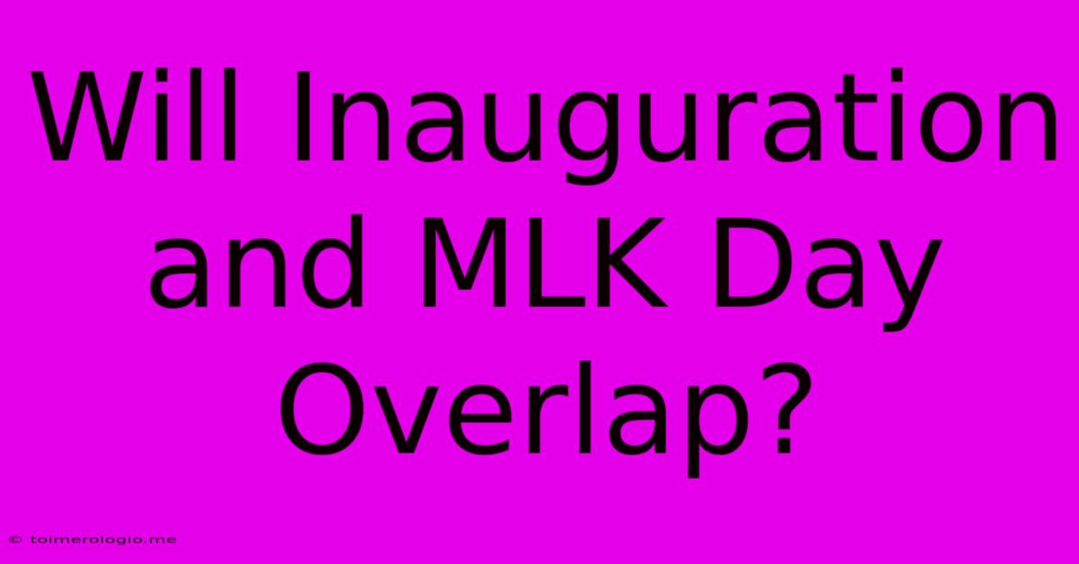 Will Inauguration And MLK Day Overlap?