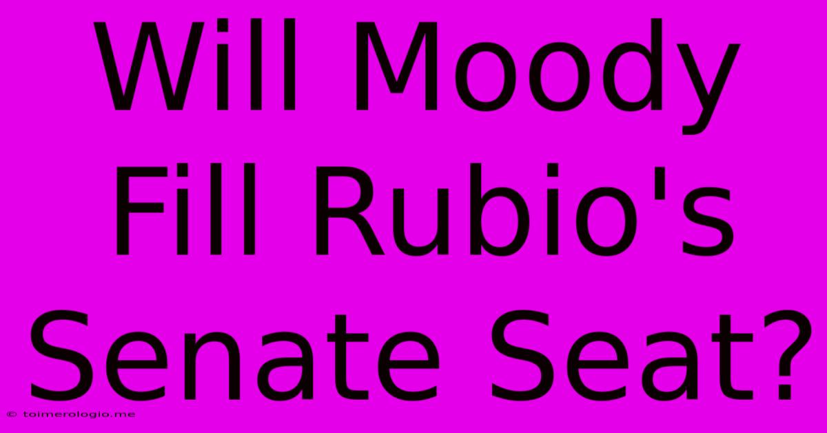 Will Moody Fill Rubio's Senate Seat?