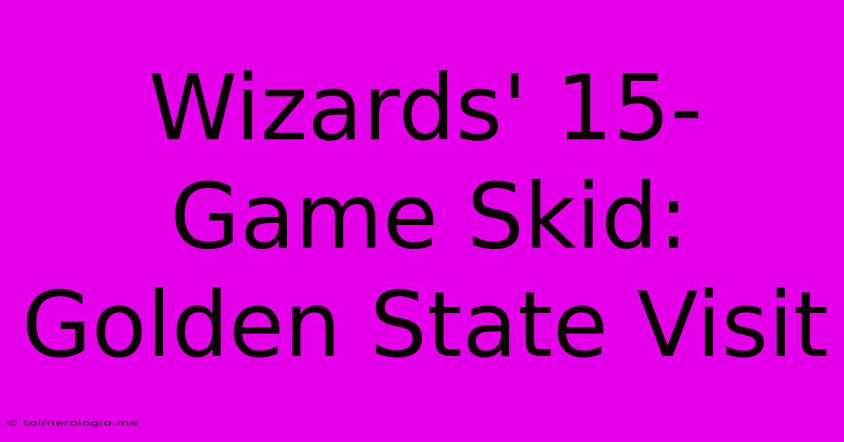 Wizards' 15-Game Skid: Golden State Visit