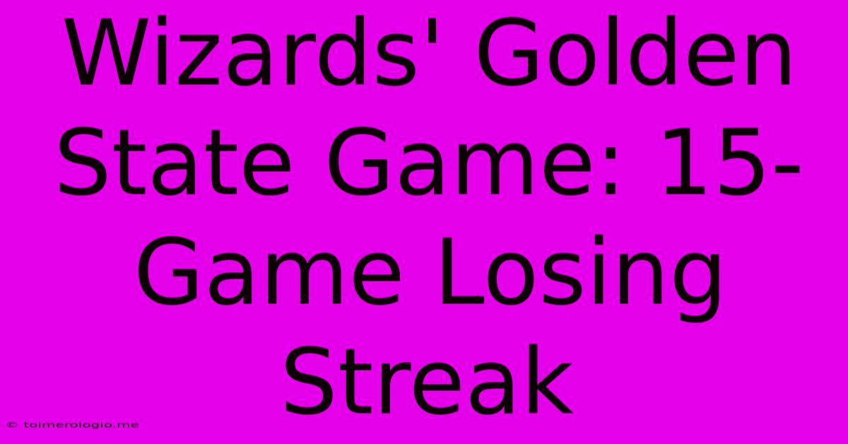 Wizards' Golden State Game: 15-Game Losing Streak