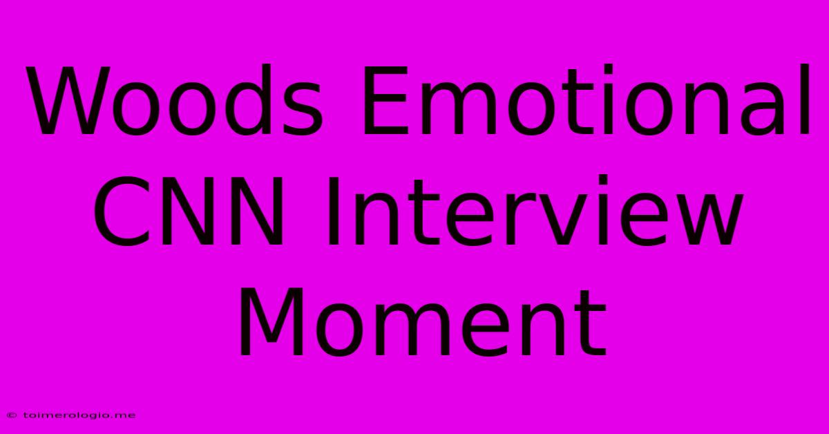 Woods Emotional CNN Interview Moment