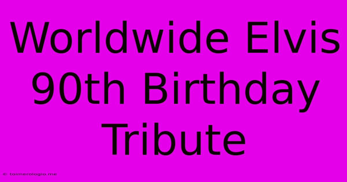 Worldwide Elvis 90th Birthday Tribute