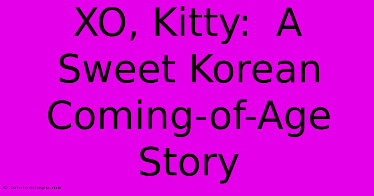 XO, Kitty:  A Sweet Korean Coming-of-Age Story