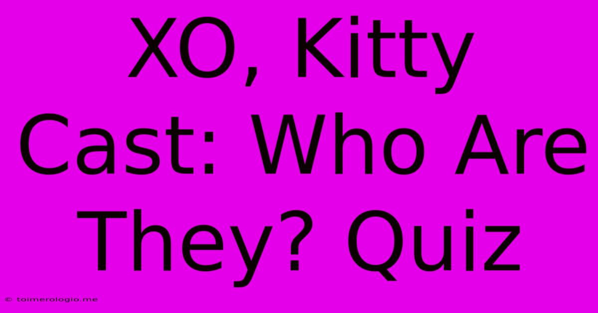 XO, Kitty Cast: Who Are They? Quiz