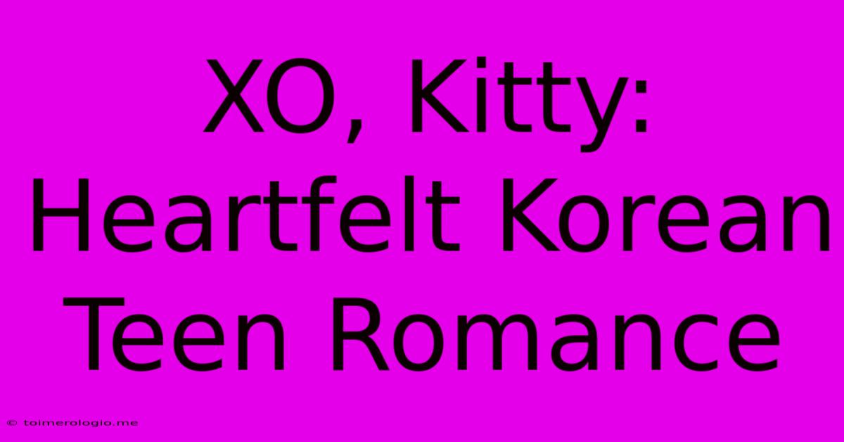 XO, Kitty:  Heartfelt Korean Teen Romance