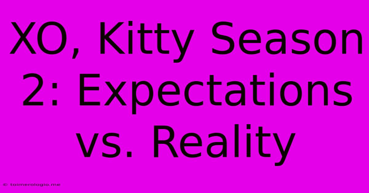 XO, Kitty Season 2: Expectations Vs. Reality