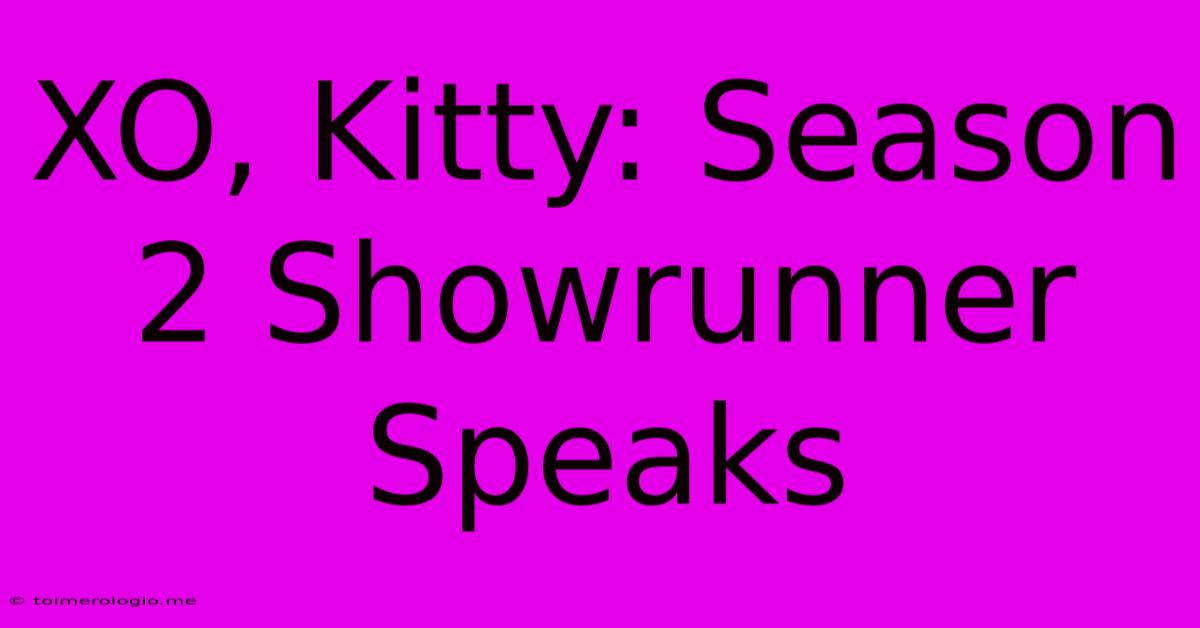 XO, Kitty: Season 2 Showrunner Speaks