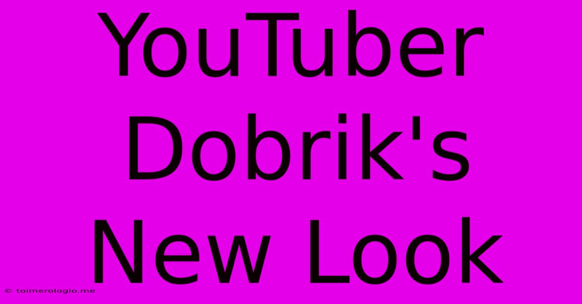 YouTuber Dobrik's New Look